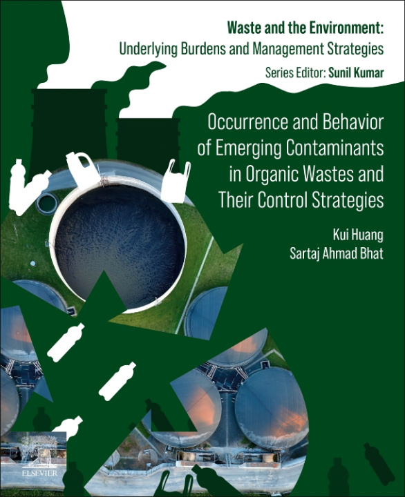 Carte Occurrence and Behavior of Emerging Contaminants in Organic Wastes and Their Control Strategies Kui Huang