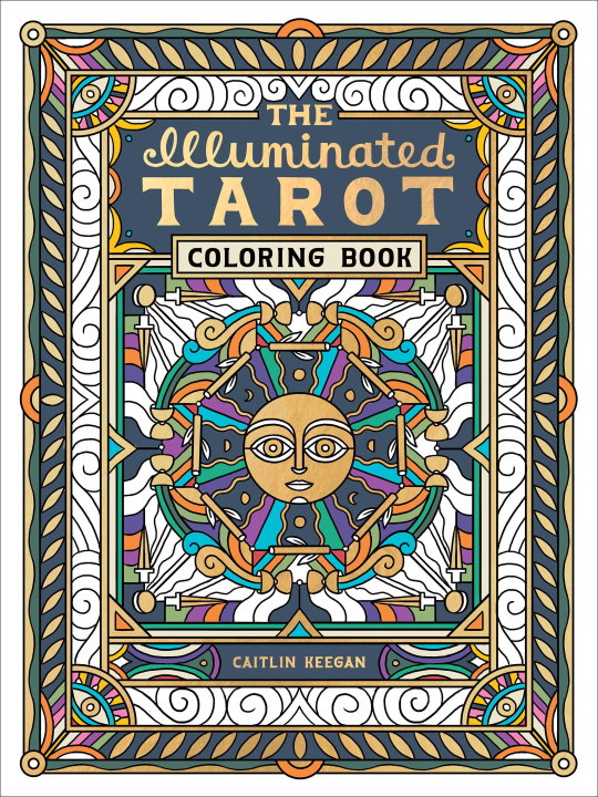 Könyv The Illuminated Tarot Coloring Book: Tarot Art to Color and Contemplate 