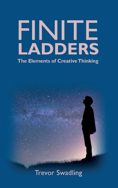 Carte Finite Ladders -The Elements of Creative Thinking Trevor M Swadling