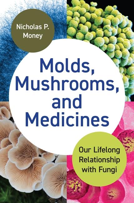 Книга Molds, Mushrooms, and Medicines – Our Lifelong Relationship with Fungi Nicholas Money