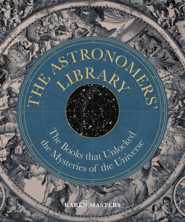 Kniha The Astronomers' Library: The Books That Unlocked the Mysteries of the Universe 