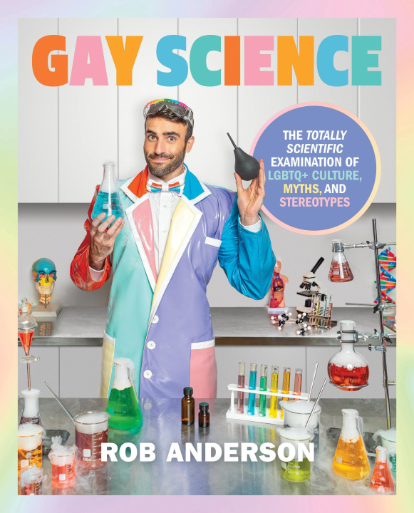 Kniha Gay Science: The Totally Scientific Examination of LGBTQ+ Culture, Myths, and Trends 