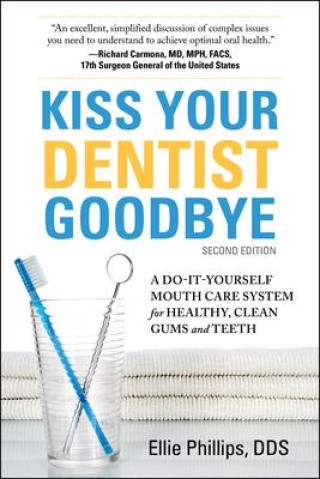 Book Kiss Your Dentist Goodbye, Second Editon: A Do-It-Yourself Mouth Care System for Healthy, Clean Gums and Teeth 
