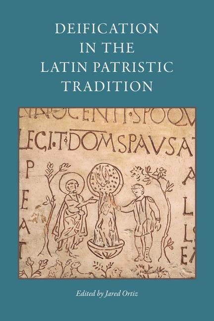 Carte Deification in the Latin Patristic Tradition 