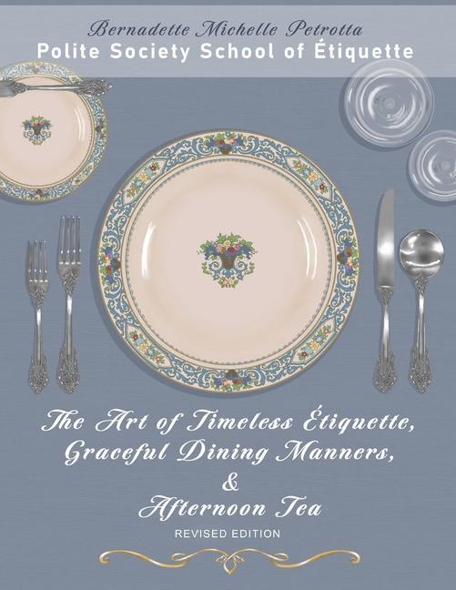 Kniha The Art of Timeless Étiquette, Graceful Dining Manners, & Afternoon Tea REVISED EDITION 