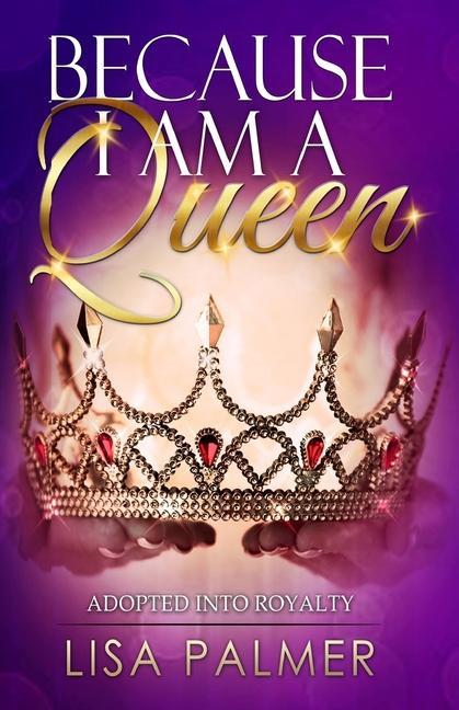 Knjiga Because I Am a Queen: Adopted Into Royalty Karen a. Maloy Eds