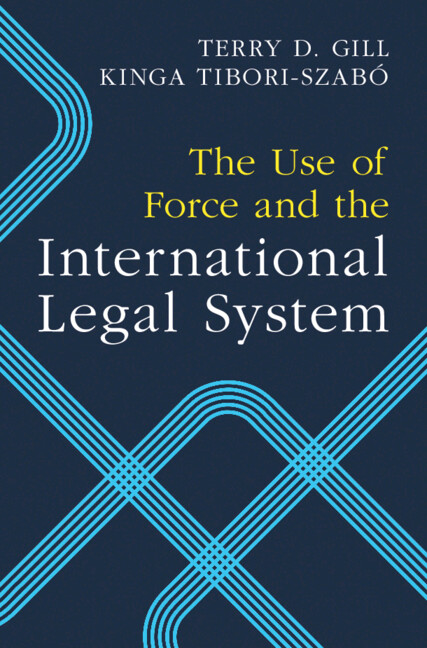 Könyv The Use of Force and the International Legal System Terry D. Gill