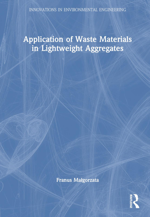 Knjiga Application of Waste Materials in Lightweight Aggregates Franus Malgorzata