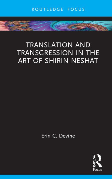 Könyv Translation and Transgression in the Art of Shirin Neshat Erin Devine