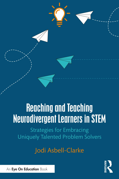 Könyv Reaching and Teaching Neurodivergent Learners in STEM Jodi Asbell-Clarke