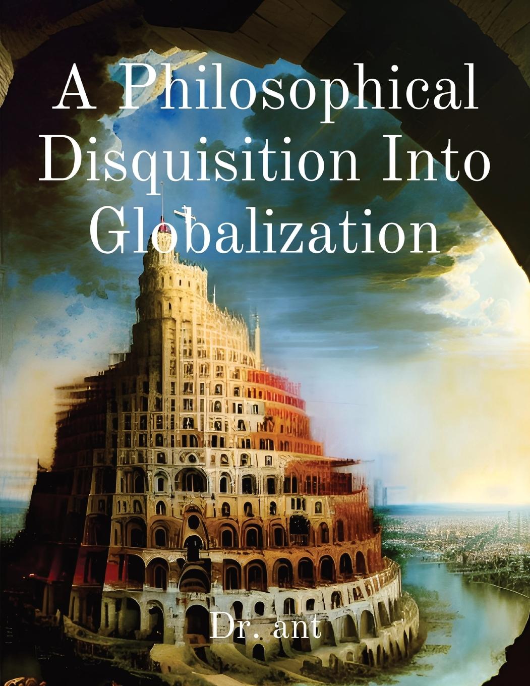 Knjiga A Philosophical Disquisition Into Globalization Anthony T Vento