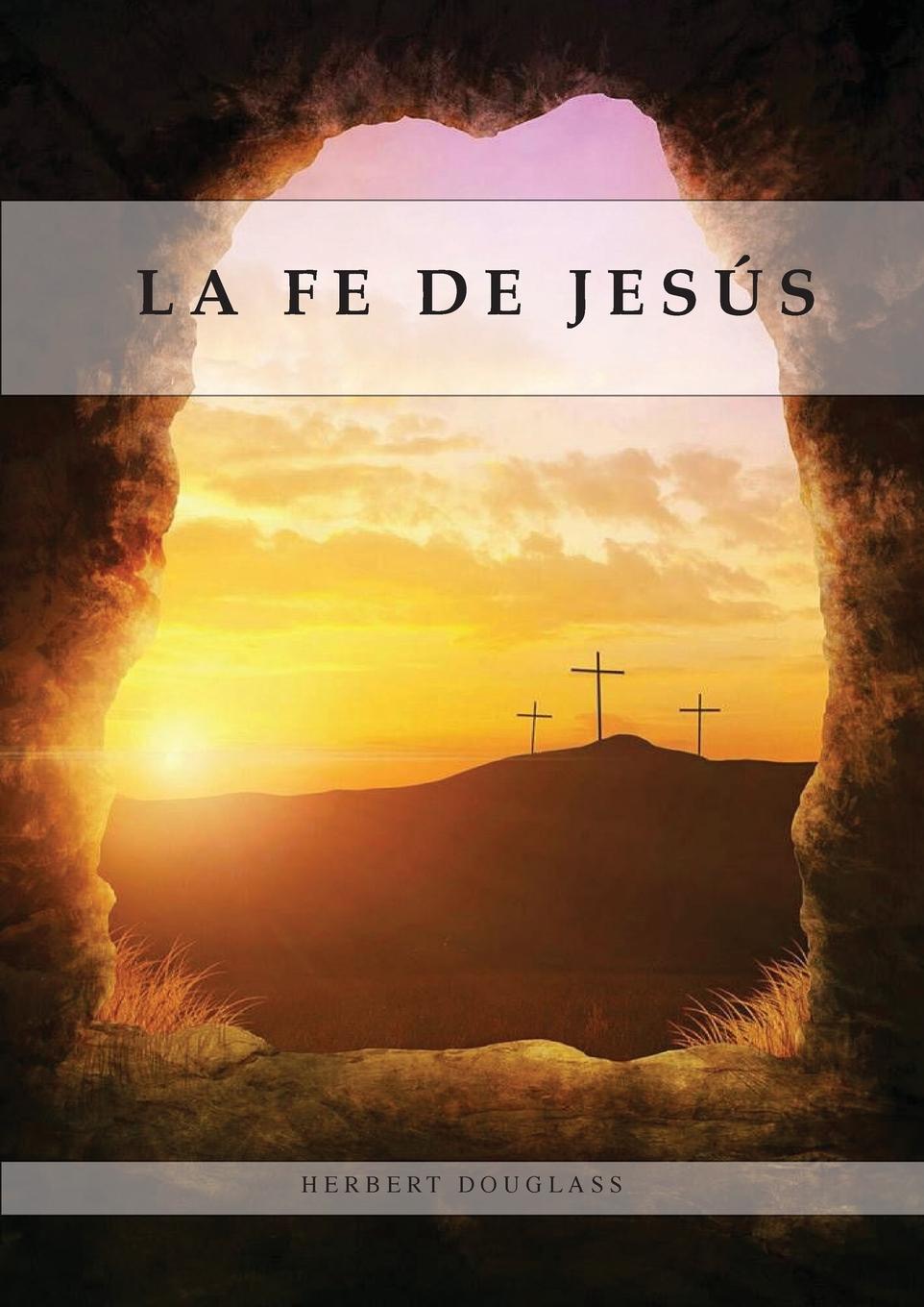 Libro La Fe de Jesús Herbert Douglass