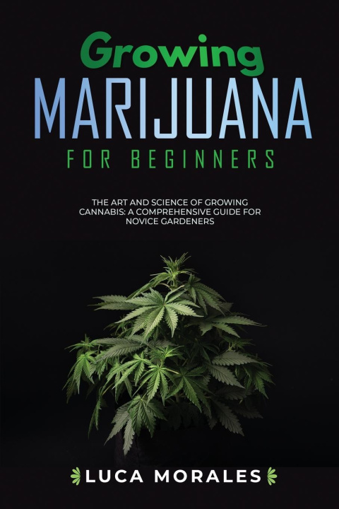 Knjiga Growing Marijuana for Beginners Luca Morales