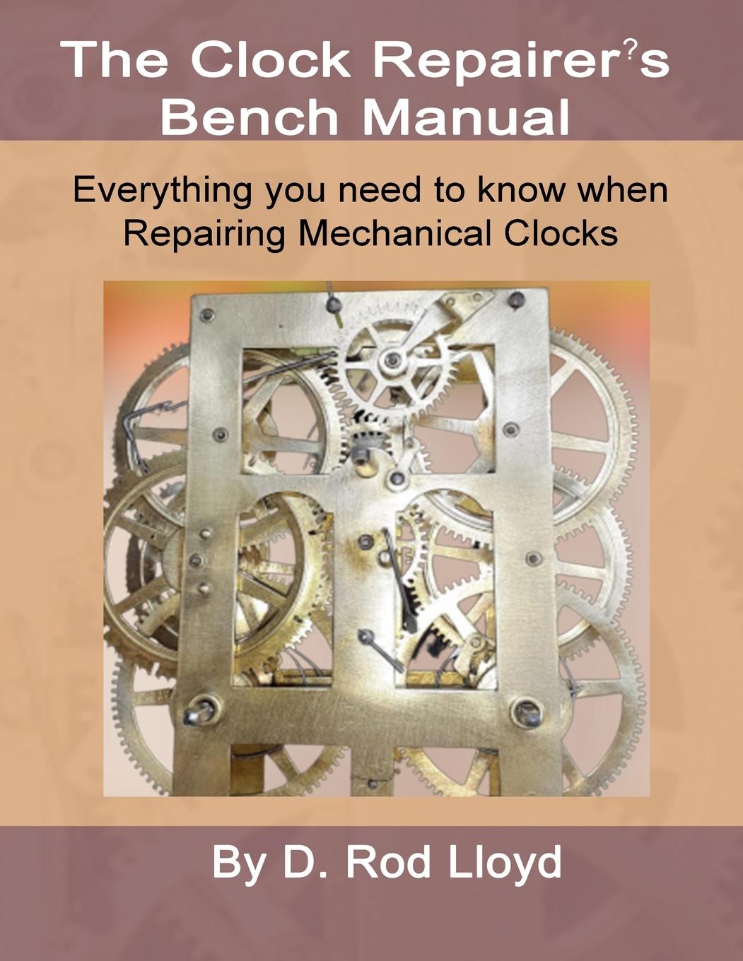 Kniha Clock Repairers Bench Manual, Everything you need to know When Repairing Mechanical Clocks 