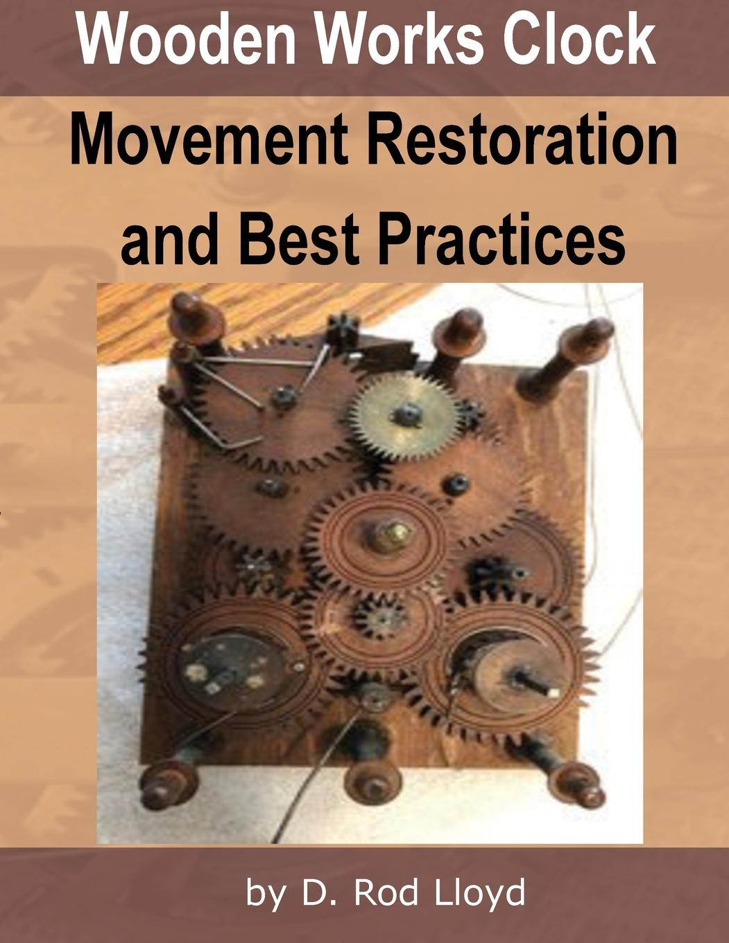 Kniha Wooden Works Clock Movement Restoration & Best Practices 