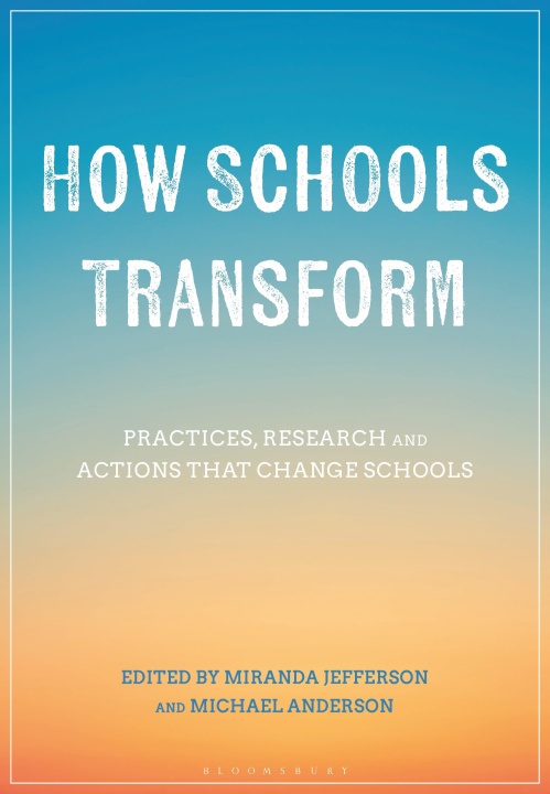 Kniha How Schools Transform: Practices, Research and Actions That Change Schools Michael Anderson