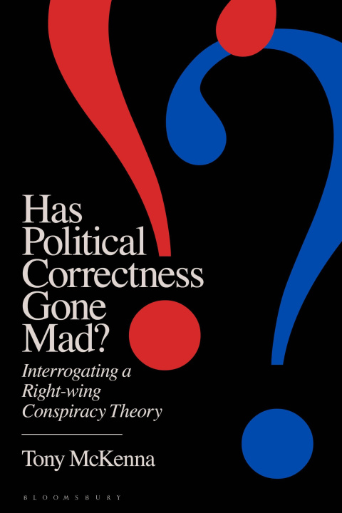 Knjiga Has Political Correctness Gone Mad?: The Anatomy of a Right-Wing Conspiracy Theory 