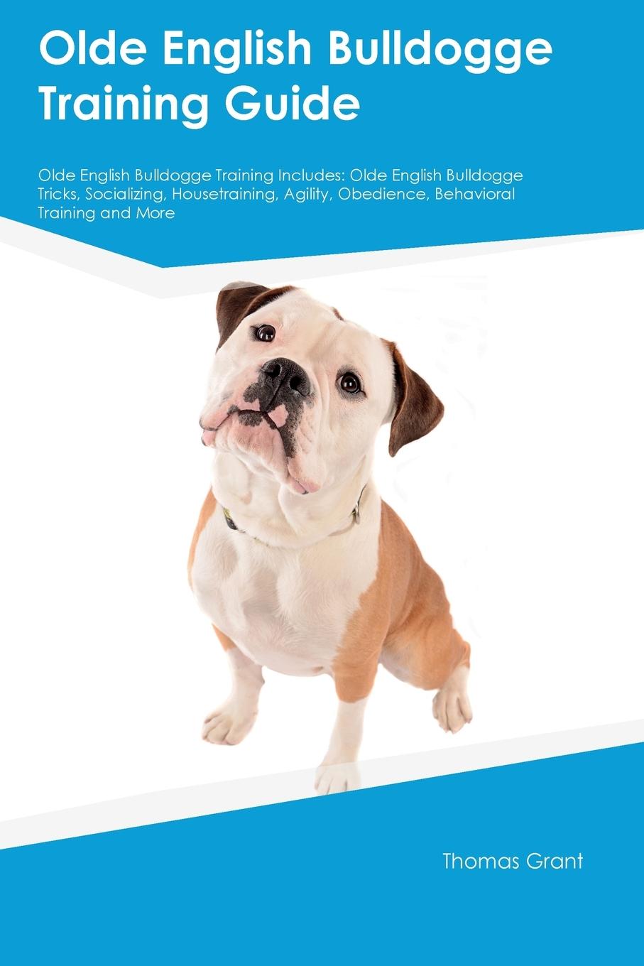 Könyv Olde English Bulldogge Training Guide Olde English Bulldogge Training Includes 