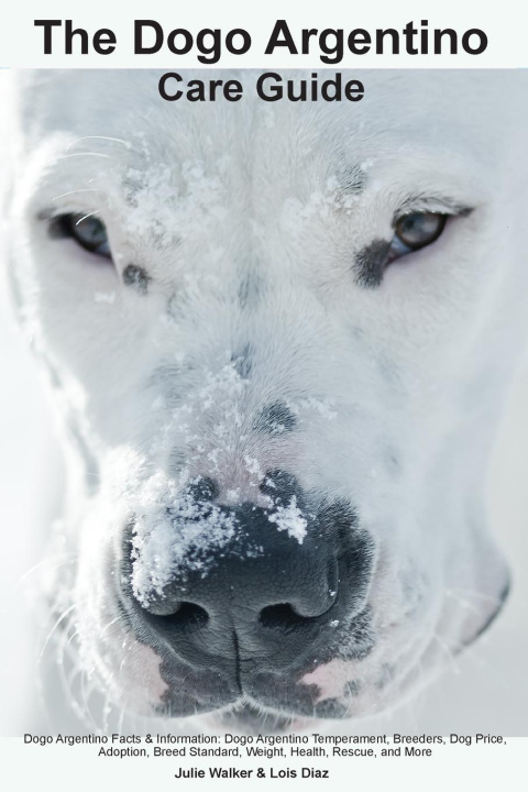 Carte The Dogo Argentino Care Guide.  Dogo Argentino Facts & Information 