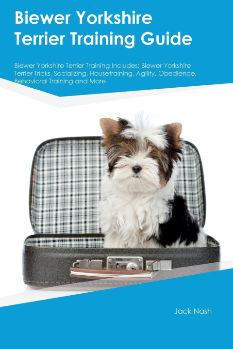 Książka Biewer Yorkshire Terrier Training Guide Biewer Yorkshire Terrier Training Includes 