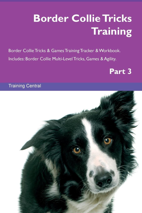 Kniha Border Collie Tricks Training Border Collie Tricks & Games Training Tracker &  Workbook.  Includes 