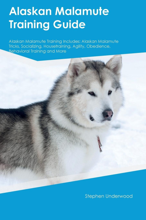 Könyv Alaskan Malamute Training Guide Alaskan Malamute Training Includes 