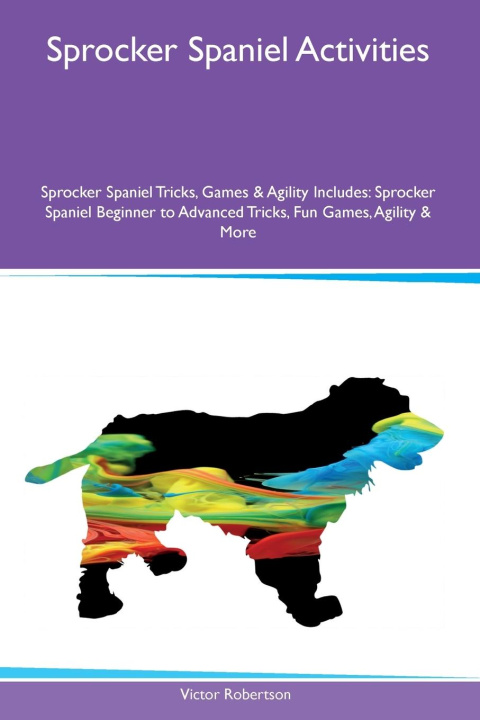 Knjiga Sprocker Spaniel Activities  Sprocker Spaniel Tricks, Games & Agility Includes Victor Robertson