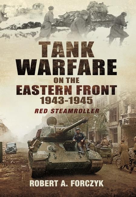 Könyv Tank Warfare on the Eastern Front, 1943-1945: Red Steamroller 