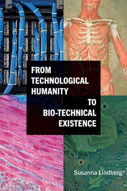 Knjiga From Technological Humanity to Bio-Technical Existence Susanna Lindberg