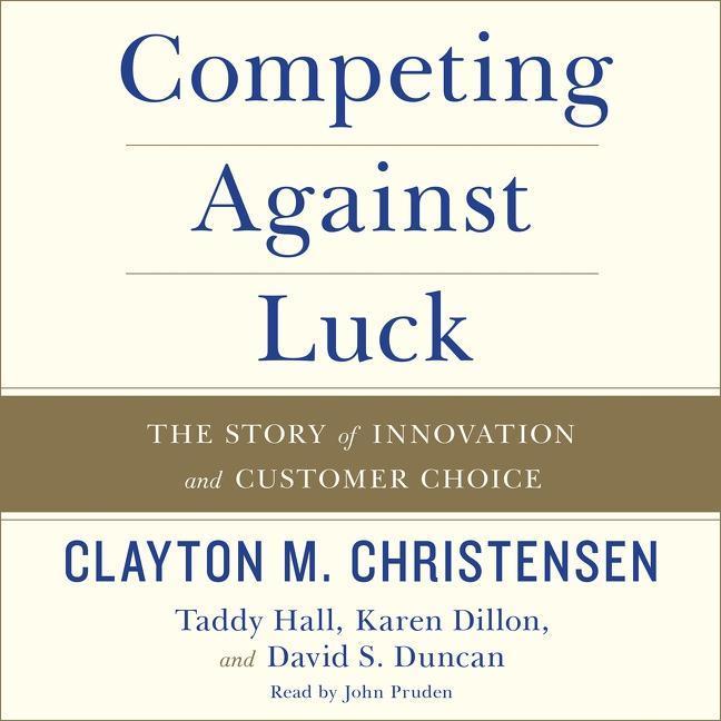Digital Competing Against Luck: The Story of Innovation and Customer Choice Taddy Hall