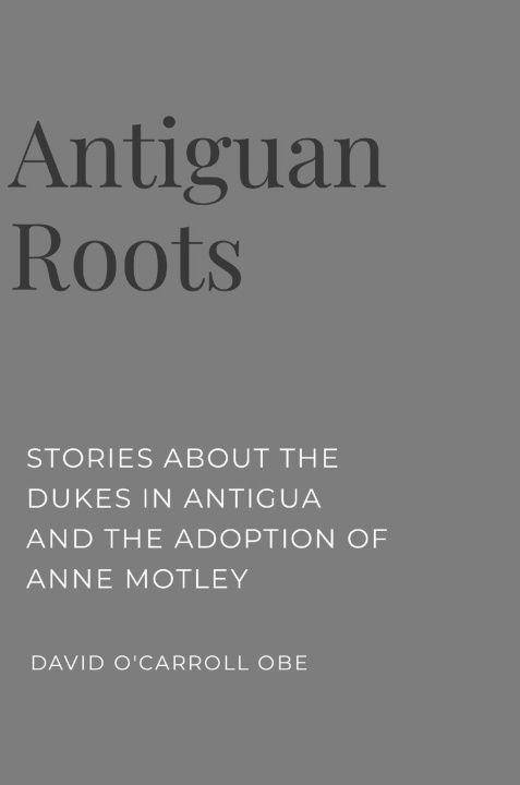 Knjiga Antiguan Roots David O'Carroll