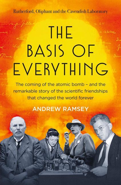 Kniha The Basis of Everything: Rutherford, Oliphant and the Coming of the Atomic Bomb 