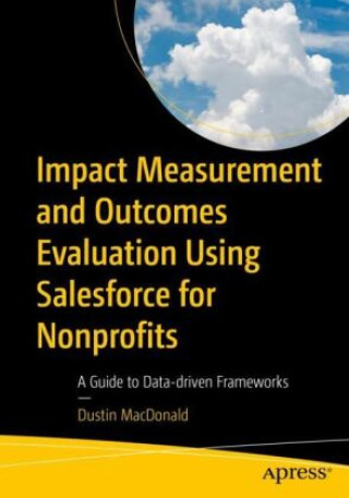 Carte Impact Measurement and Outcomes Evaluation Using Salesforce for Nonprofits: A Guide to Data-Driven Frameworks MacDonald