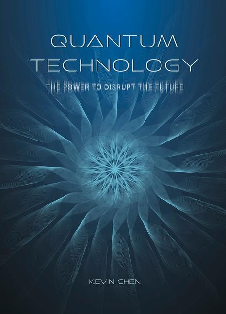 Knjiga Quantum Technology: The Power to Disrupt the Future 