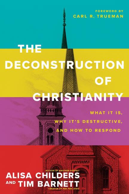 Kniha The Deconstruction of Christianity: What It Is, Why It's Destructive, and How to Respond Tim Barnett