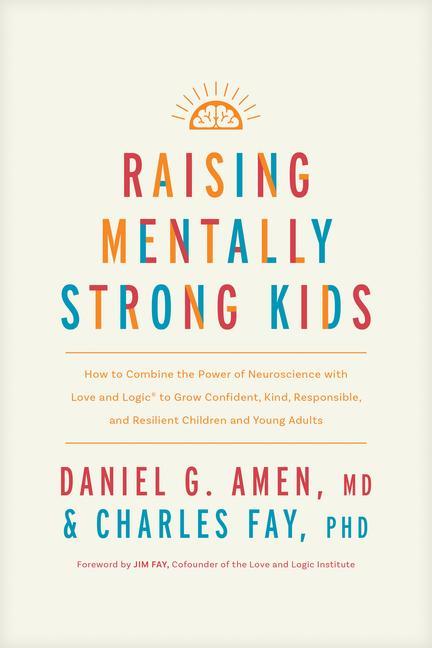 Kniha Raising Mentally Strong Kids: How to Combine the Power of Neuroscience with Love and Logic to Grow Confident, Kind, Responsible, and Resilient Child Charles Fay