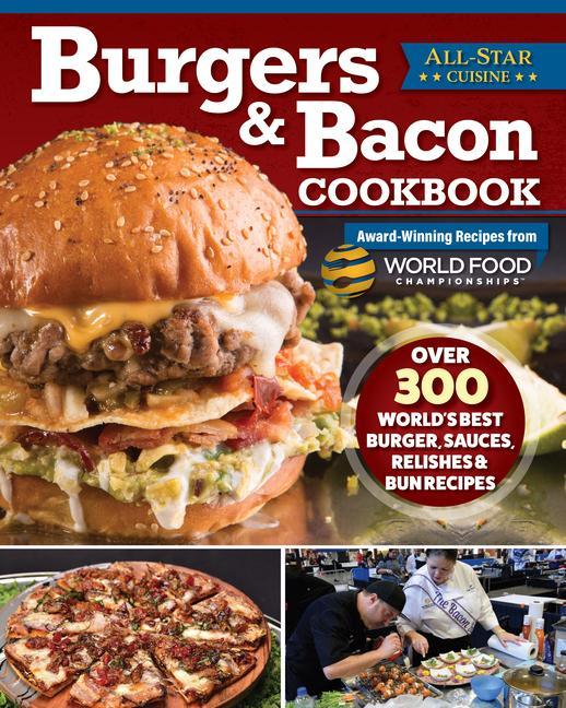Könyv Burgers & Bacon Cookbook: Over 300 World's Best Burger, Sauces, Relishes & Bun Recipes 
