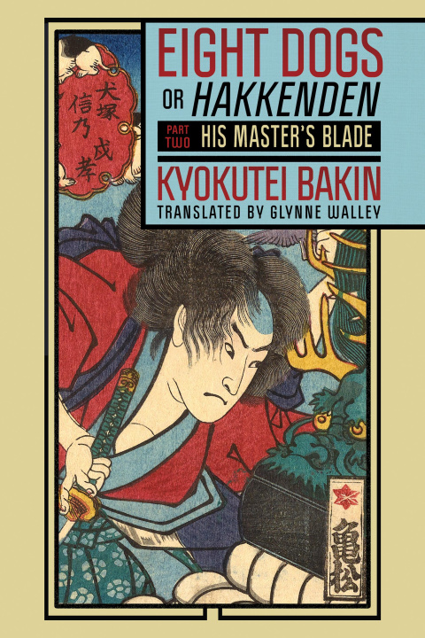 Book Eight Dogs, or "Hakkenden" – Part Two – His Master′s Blade Kyokutei Bakin