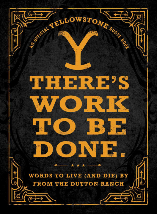 Kniha There's Work to Be Done.: Words to Live (and Die) by from the Dutton Ranch 