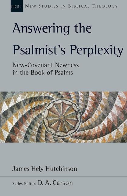 Kniha Answering the Psalmist's Perplexity: New-Covenant Newness in the Book of Psalms D. A. Carson