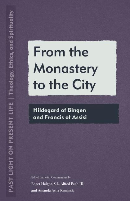 Книга From the Monastery to the City – Hildegard of Bingen and Francis of Assisi Roger Haight