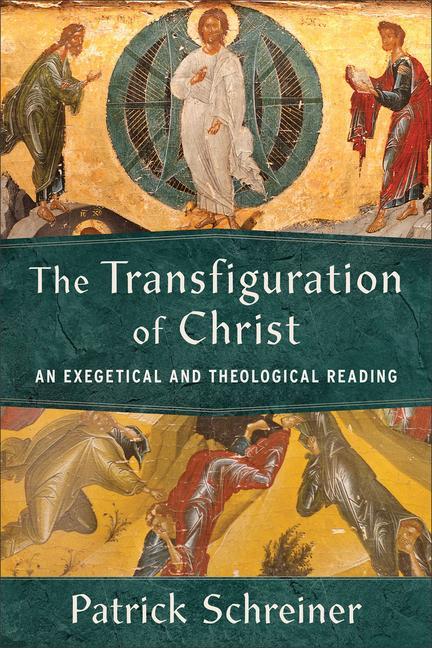 Kniha The Transfiguration of Christ: An Exegetical and Theological Reading 