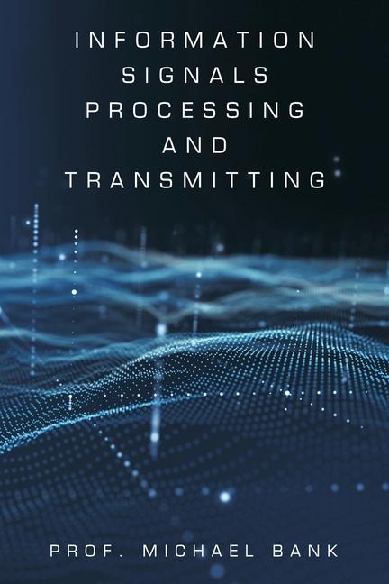 Knjiga Information Signals Processing and Transmitting Prof. Michael Bank