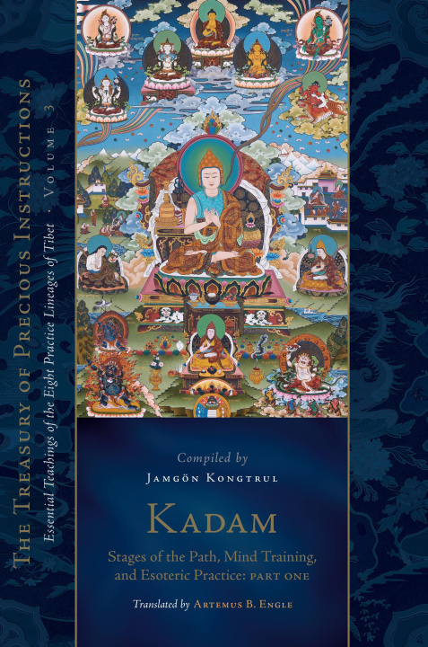 Könyv Kadam: Stages of the Path, Mind Training, and Esoteric Practice, Part One: Essential Teachings of the Eight Practice Lineages of Tibet, Volume 3 (the Artemus B. Engle