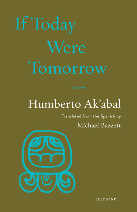 Kniha If Today Were Tomorrow Humberto Ak'abal