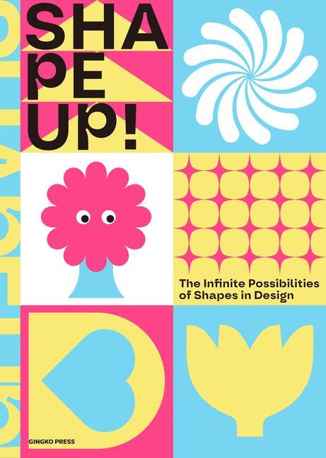 Buch Shape Up!: The Infinite Possibilities of Shapes in Design 