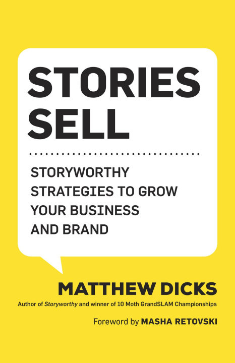 Kniha Stories Sell: Storyworthy Strategies to Grow Your Business and Brand 