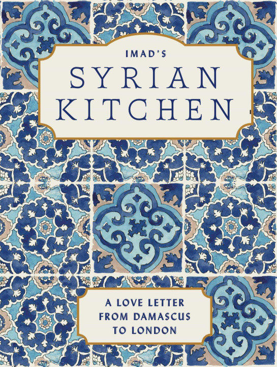 Carte Imad's Syrian Kitchen: A Love Letter from Damascus Evi-O Studios
