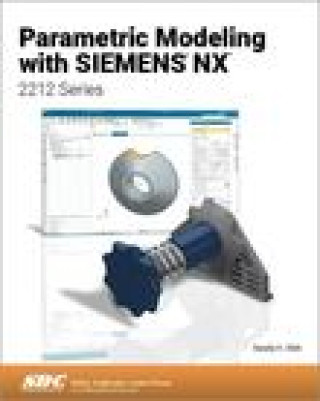 Knjiga Parametric Modeling with Siemens NX Randy H. Shih