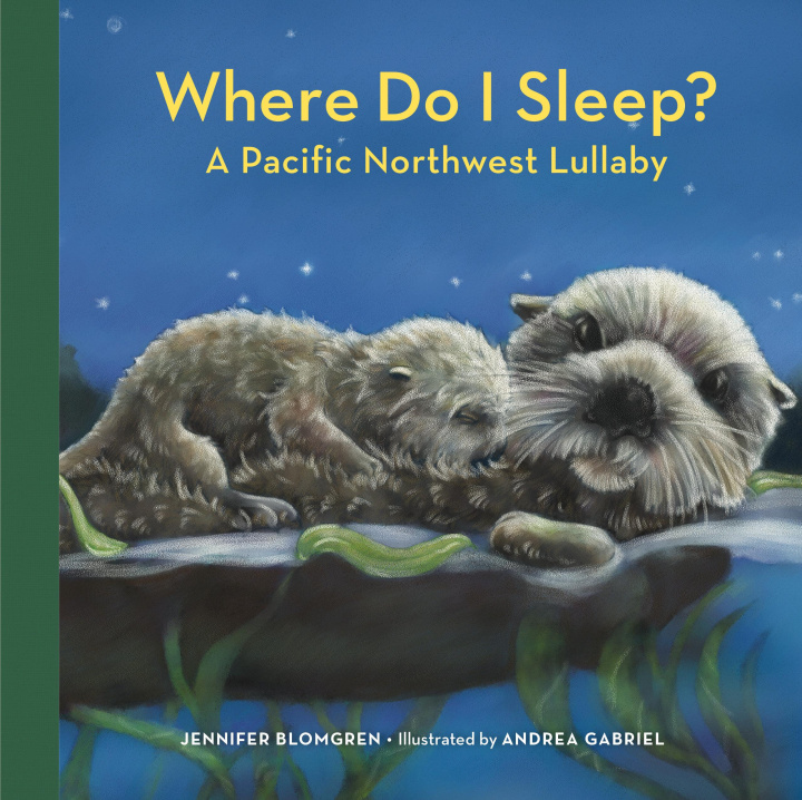 Carte Where Do I Sleep?: A Pacific Northwest Lullaby Andrea Gabriel